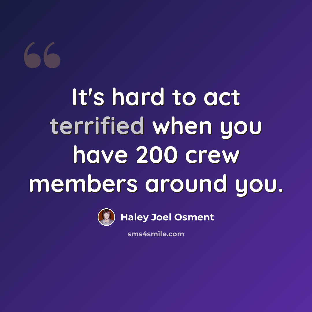 “It's hard to act terrified when you have 200 crew members around you.” quote by Haley Joel Osment