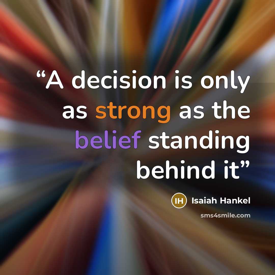 “A decision is only as strong as the belief standing behind it” quote by Isaiah Hankel