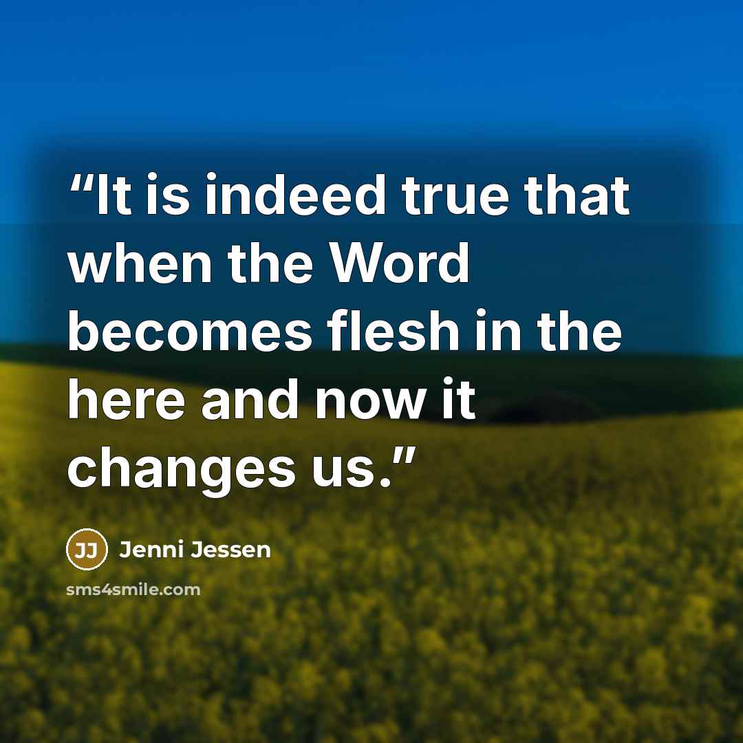 “It is indeed true that when the Word becomes flesh in the here and now it changes us.” quote by Jenni Jessen