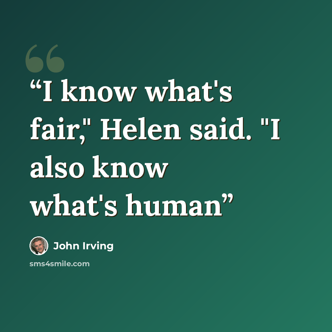 “I know what's fair," Helen said. "I also know what's human” quote by John Irving