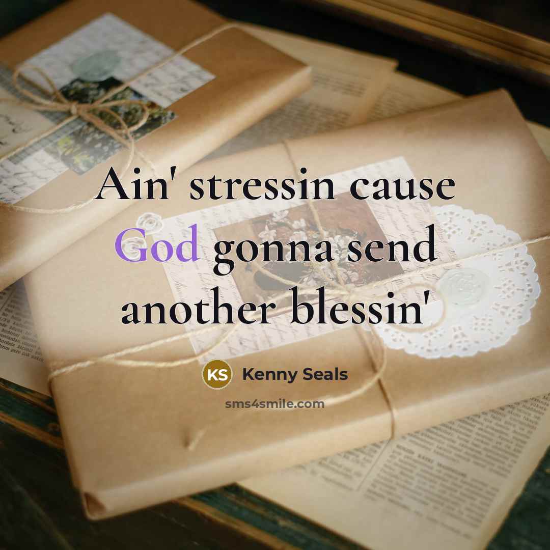 “Ain' stressin cause God gonna send another blessin'” quote by Kenny Seals