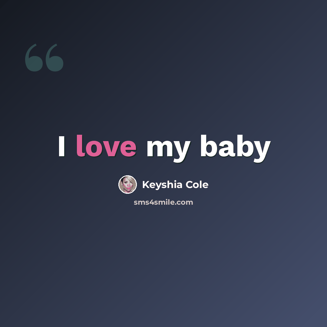 “I love my baby” quote by Keyshia Cole