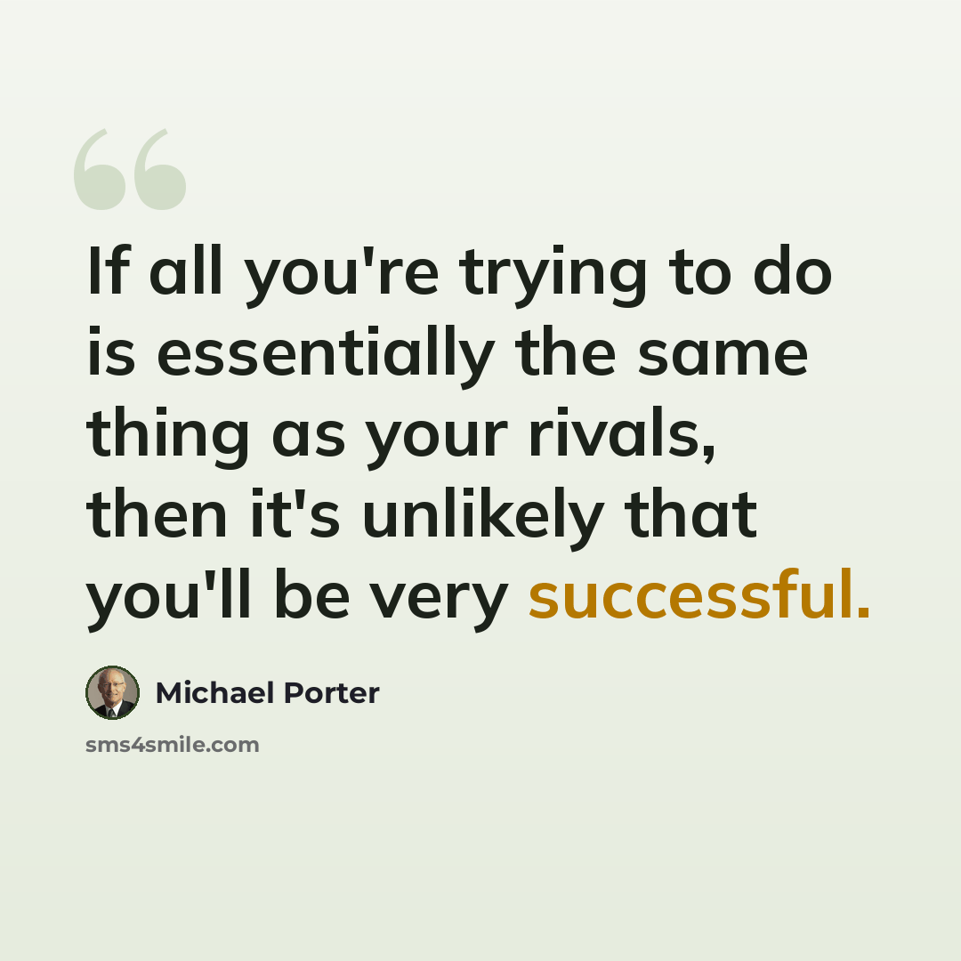 “If all you're trying to do is essentially the same thing as your rivals, then it's unlikely that you'll be very successful.” quote by Michael Porter