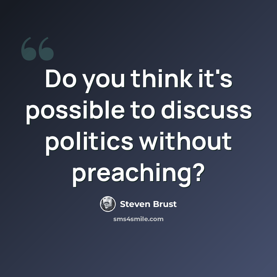 “Do you think it's possible to discuss politics without preaching?” quote by Steven Brust