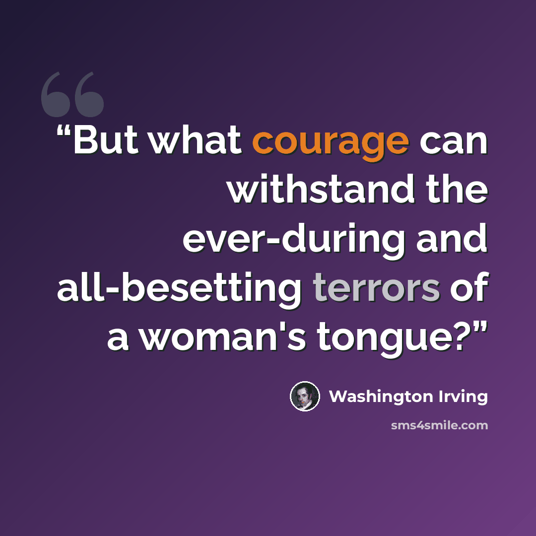 “But what courage can withstand the ever-during and all-besetting terrors of a woman's tongue?” quote by Washington Irving