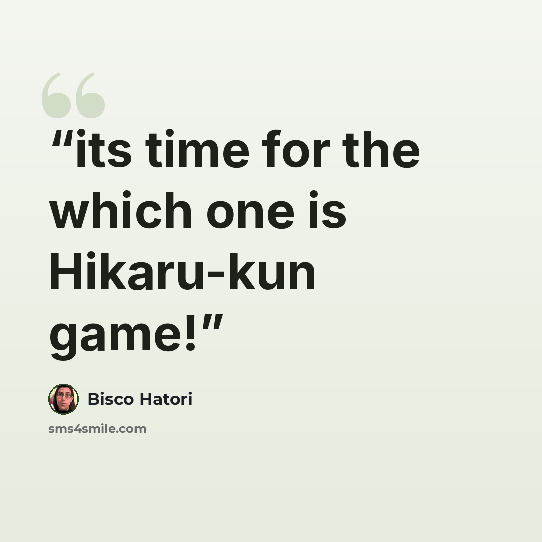 “its time for the which one is Hikaru-kun game!” quote by Bisco Hatori