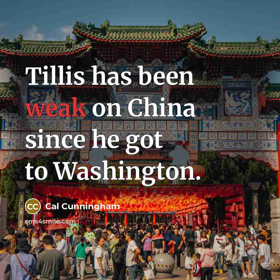 “Tillis has been weak on China since he got to Washington.” quote by Cal Cunningham