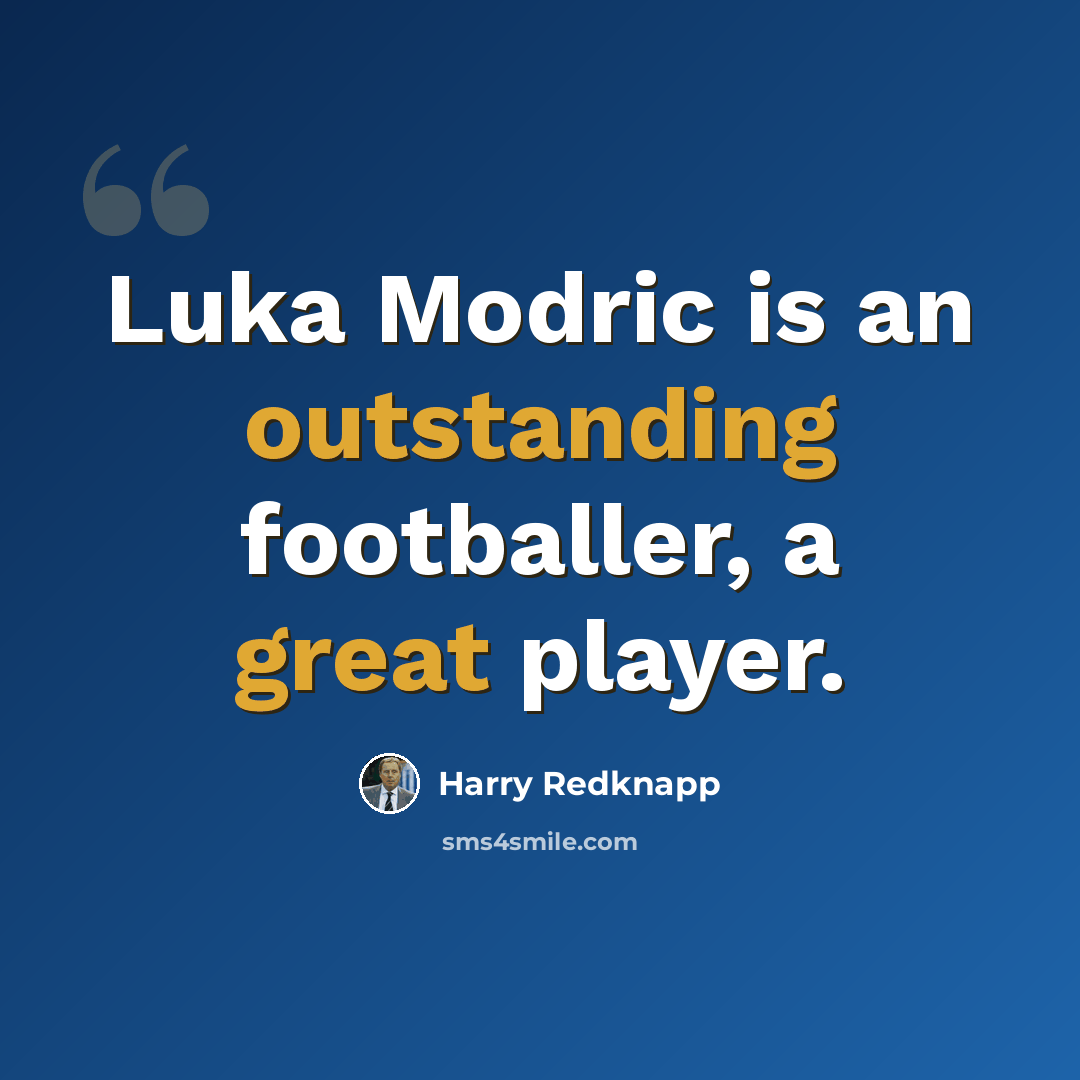 “Luka Modric is an outstanding footballer, a great player.” quote by Harry Redknapp