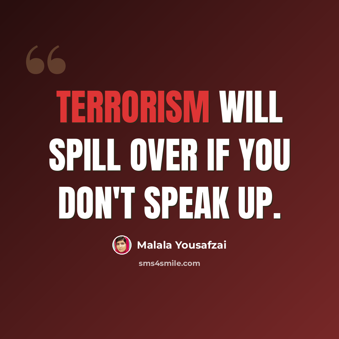 “Terrorism will spill over if you don't speak up.” quote by Malala Yousafzai