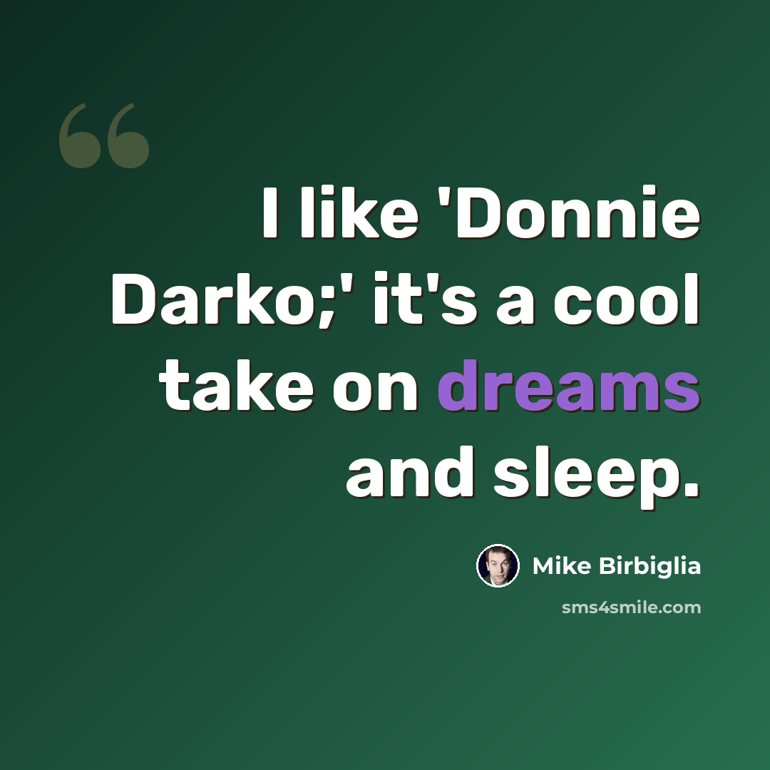 “I like 'Donnie Darko;' it's a cool take on dreams and sleep.” quote by Mike Birbiglia