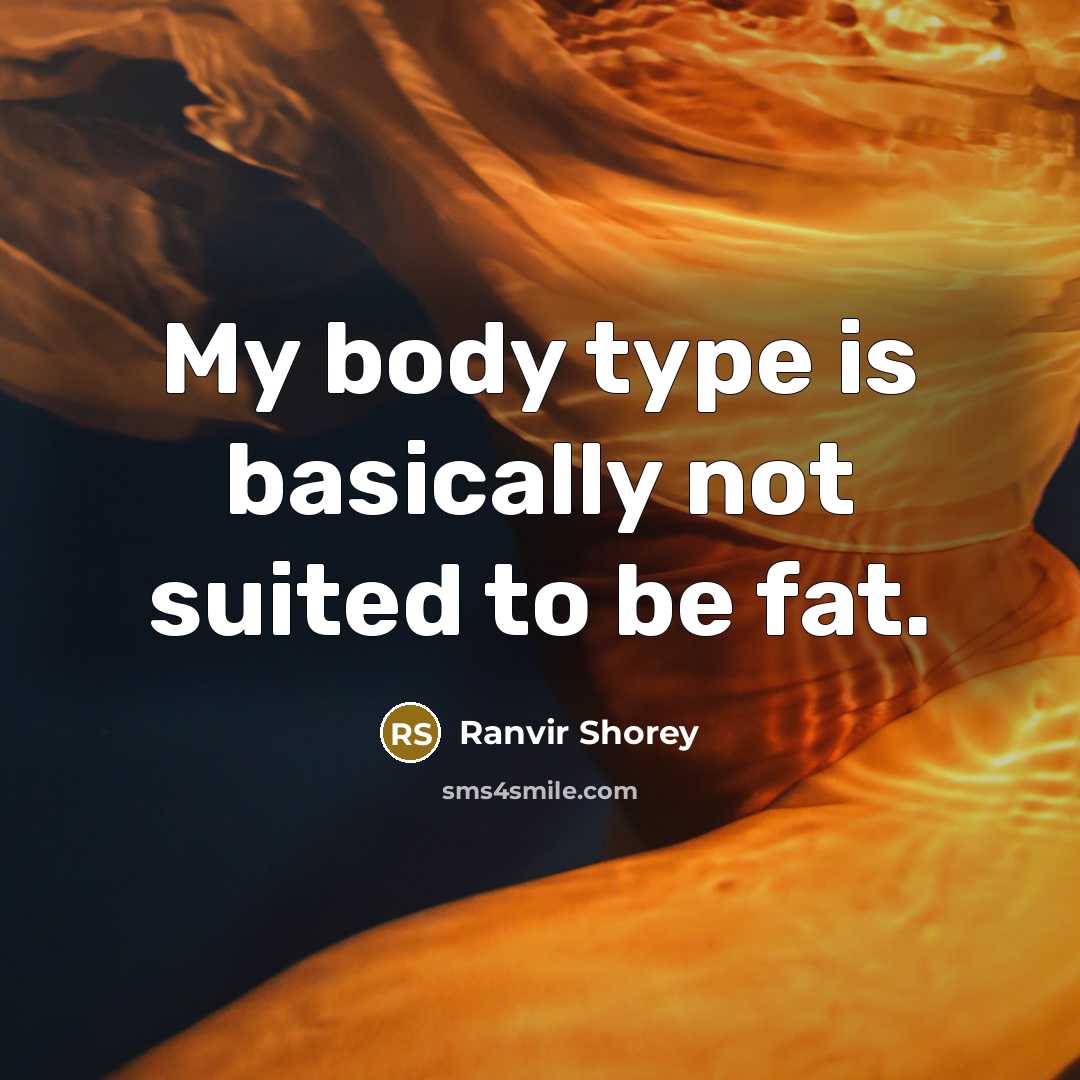 “My body type is basically not suited to be fat.” quote by Ranvir Shorey