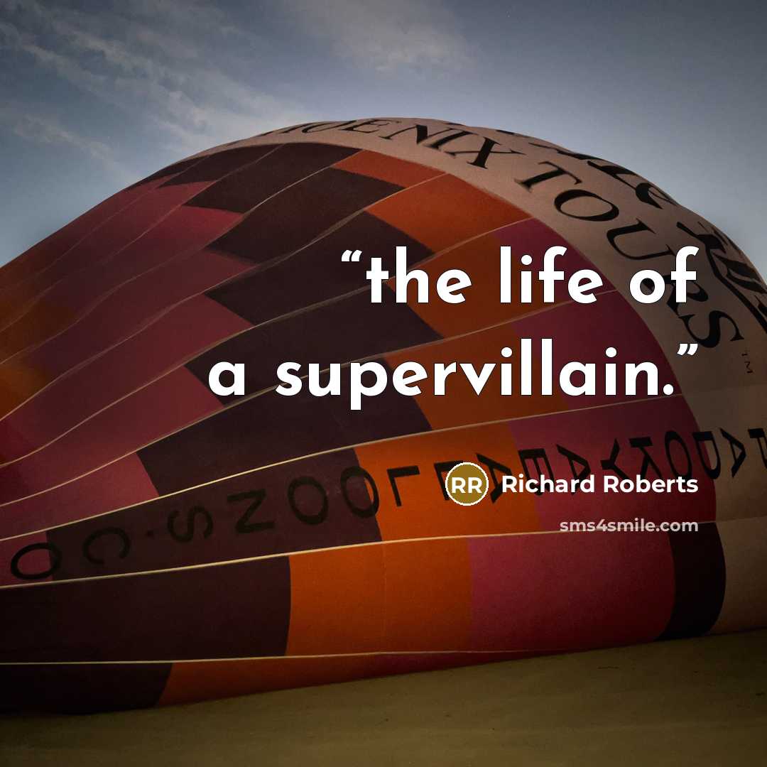 “the life of a supervillain.” quote by Richard Roberts