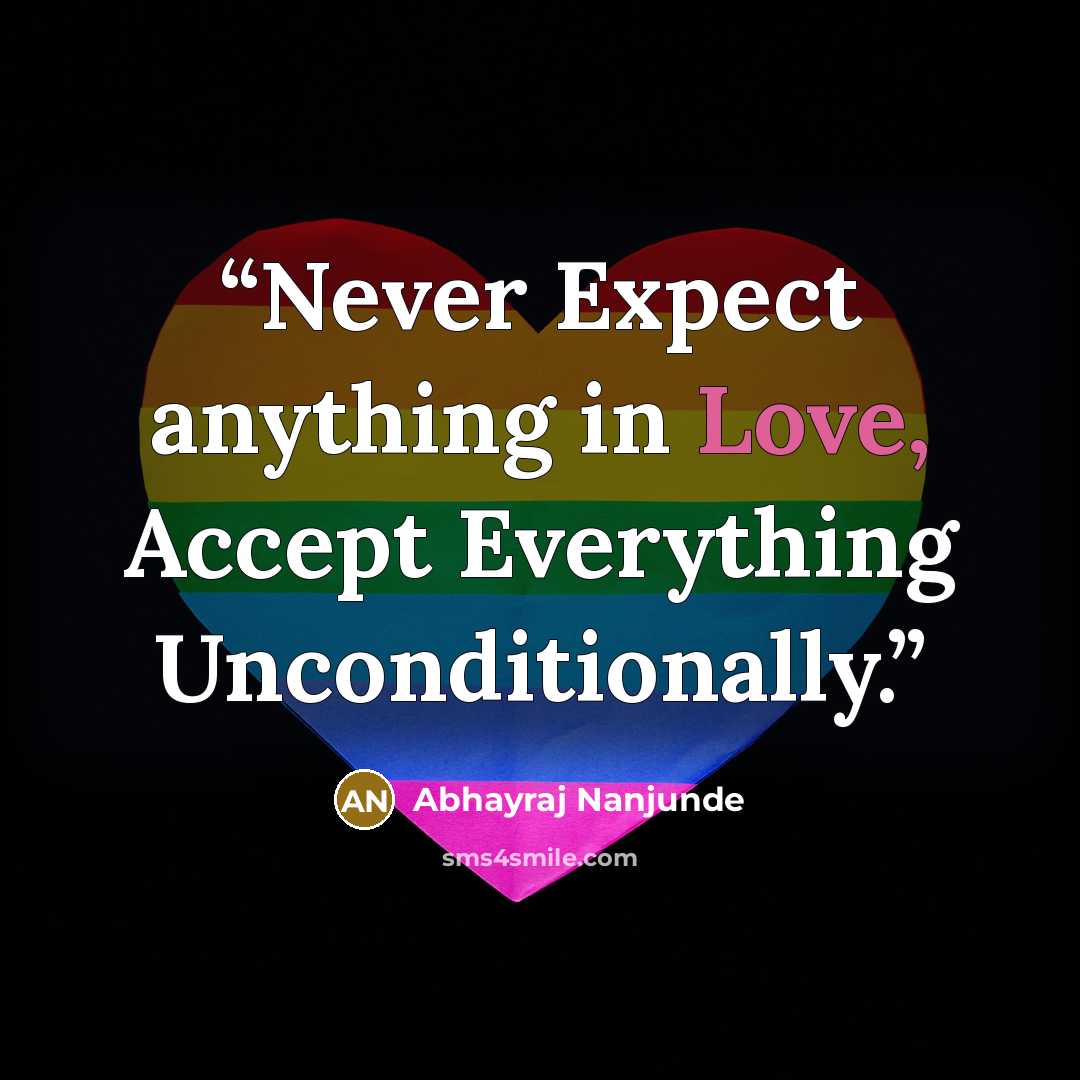 “Never Expect anything in Love, Accept Everything Unconditionally.” quote by Abhayraj Nanjunde