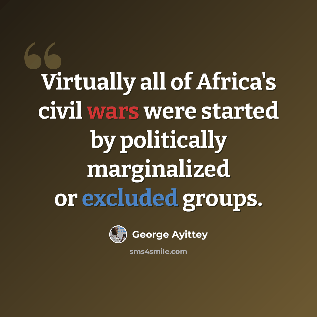 “Virtually all of Africa's civil wars were started by politically marginalized or excluded groups.” quote by George Ayittey