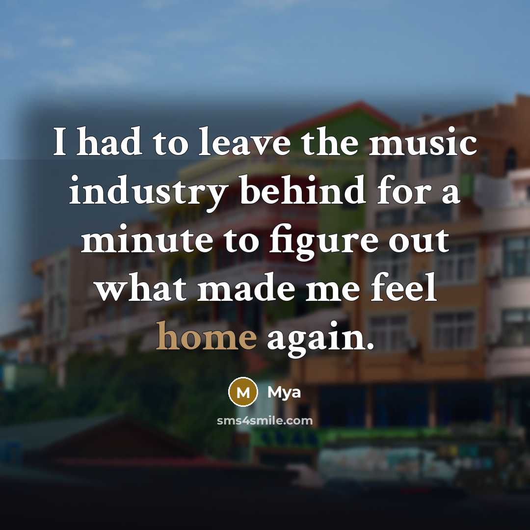 “I had to leave the music industry behind for a minute to figure out what made me feel home again.” quote by Mya