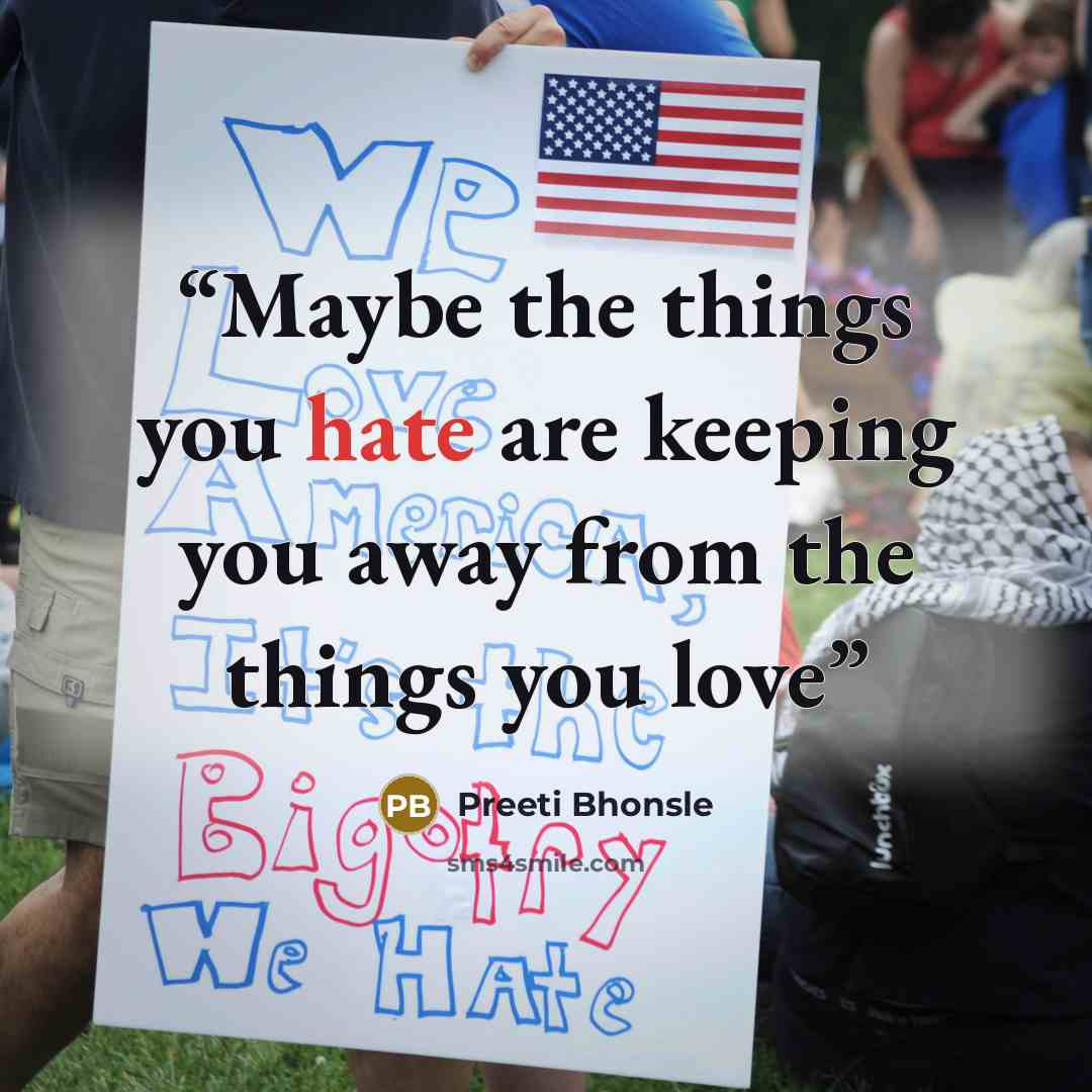 “Maybe the things you hate are keeping you away from the things you love” quote by Preeti Bhonsle