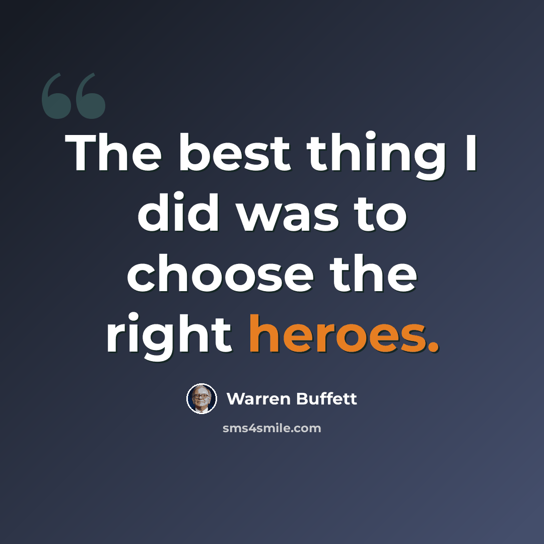 “The best thing I did was to choose the right heroes.” quote by Warren Buffett