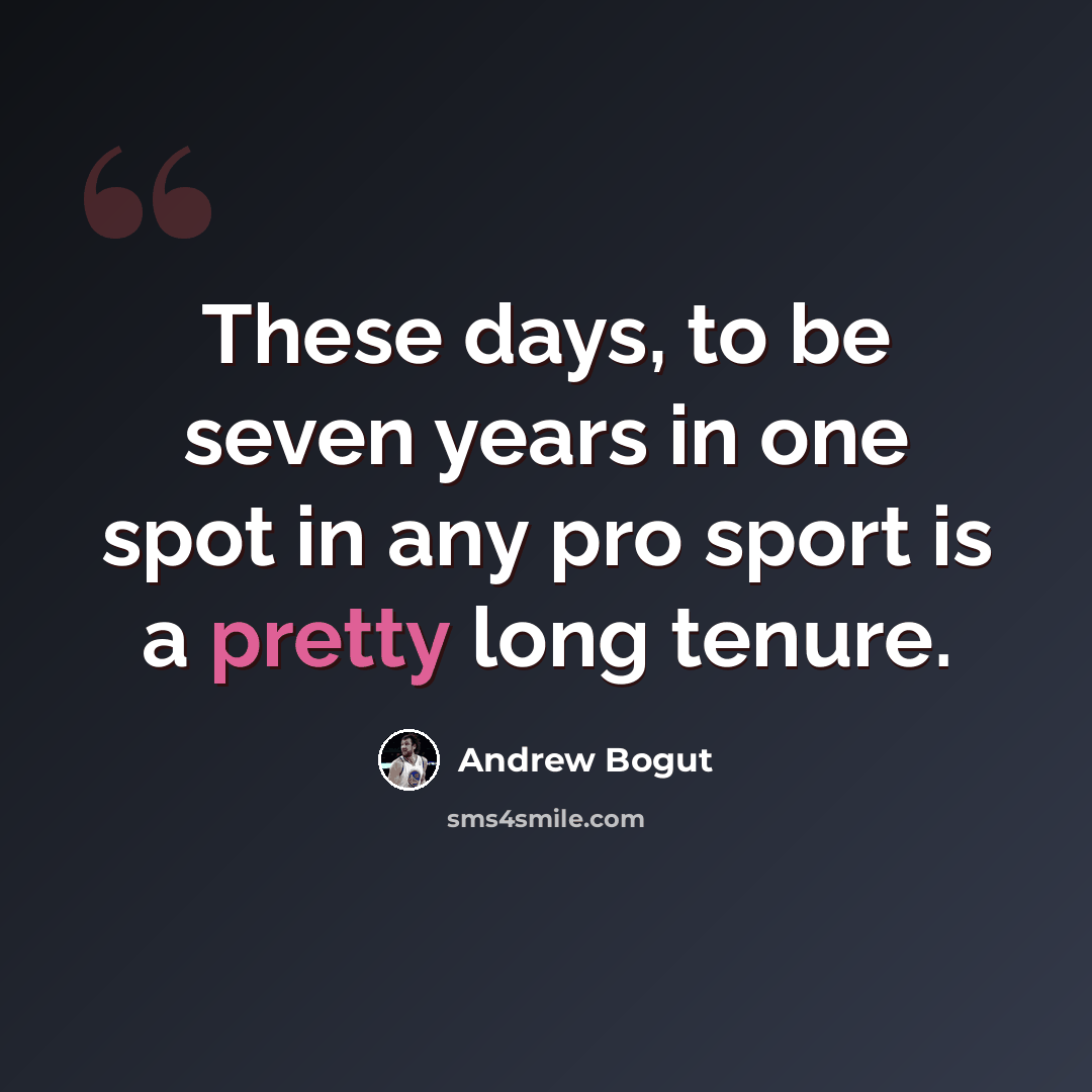 “These days, to be seven years in one spot in any pro sport is a pretty long tenure.” quote by Andrew Bogut
