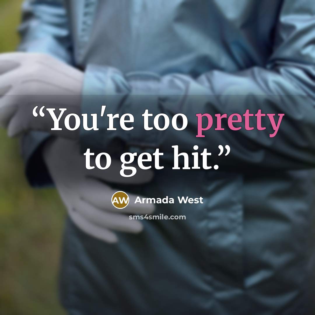“You're too pretty to get hit.” quote by Armada West