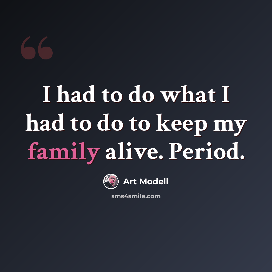 “I had to do what I had to do to keep my family alive. Period.” quote by Art Modell