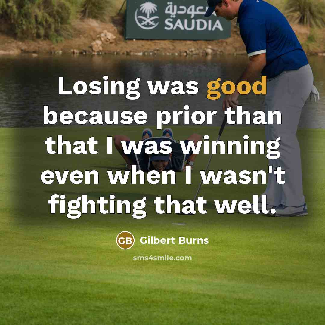 “Losing was good because prior than that I was winning even when I wasn't fighting that well.” quote by Gilbert Burns
