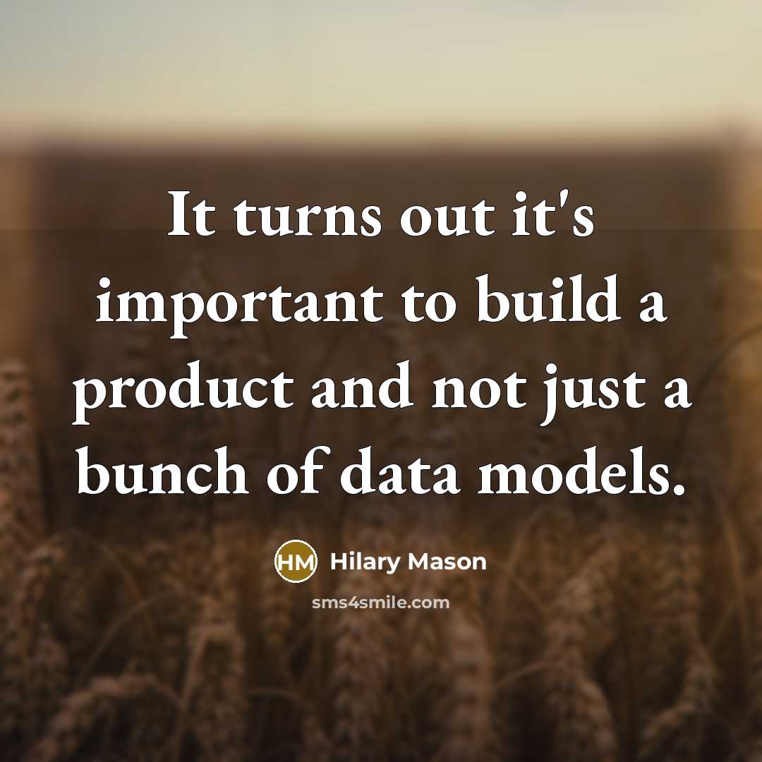“It turns out it's important to build a product and not just a bunch of data models.” quote by Hilary Mason