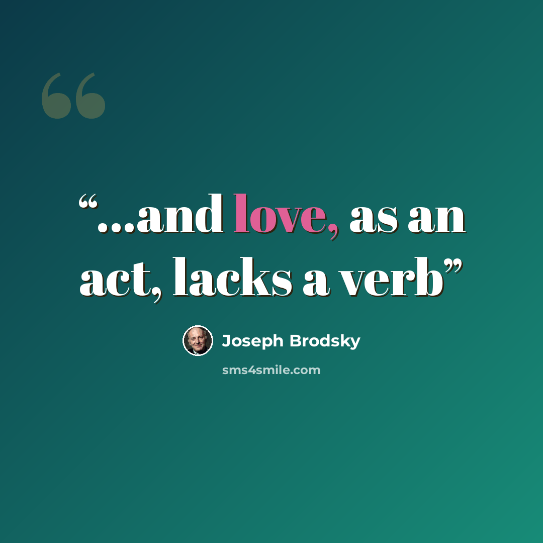 “...and love, as an act, lacks a verb” quote by Joseph Brodsky