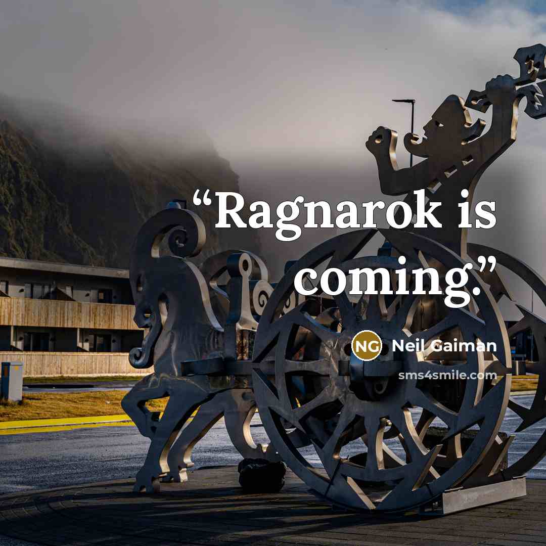 “Ragnarok is coming.” quote by Neil Gaiman