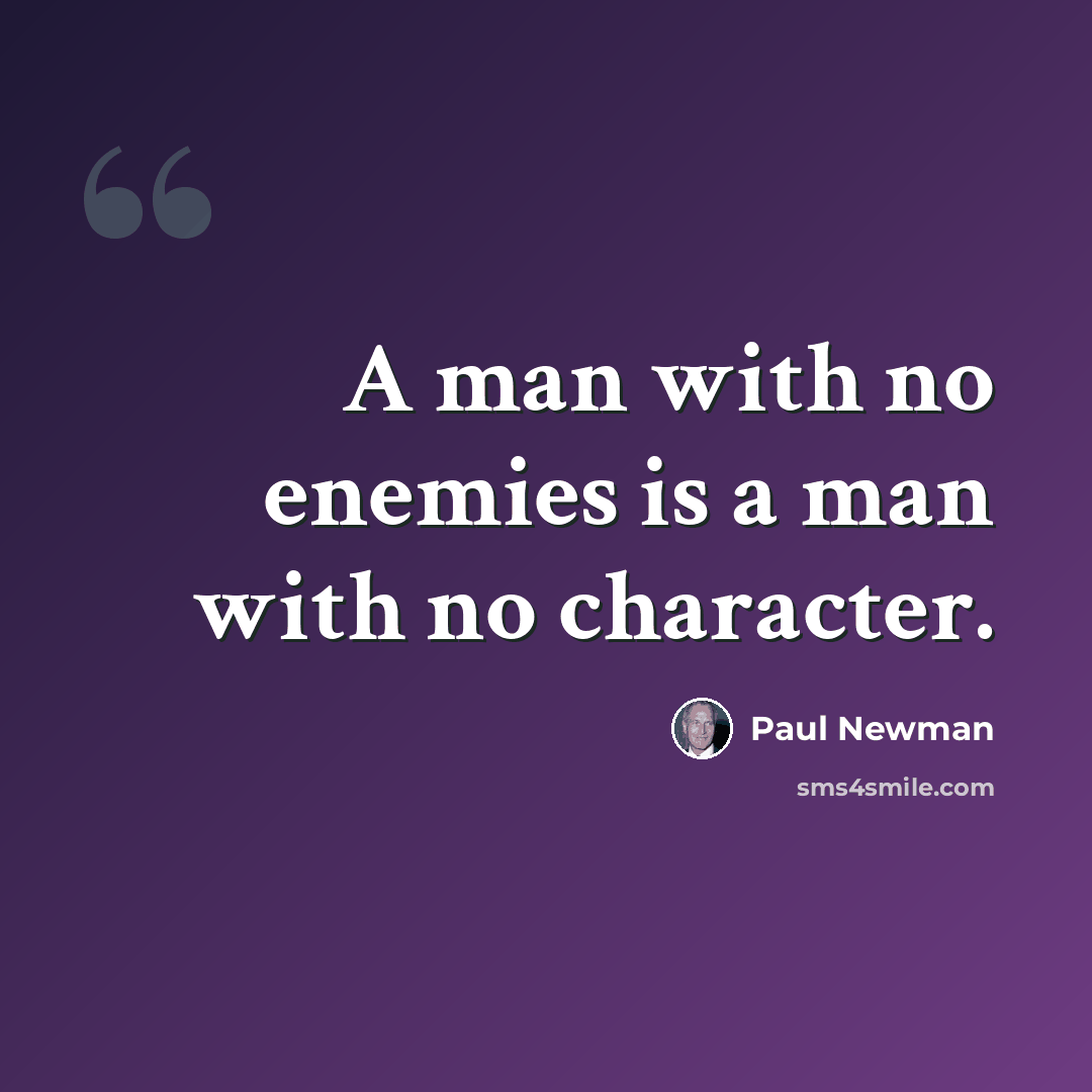 “A man with no enemies is a man with no character.” quote by Paul Newman