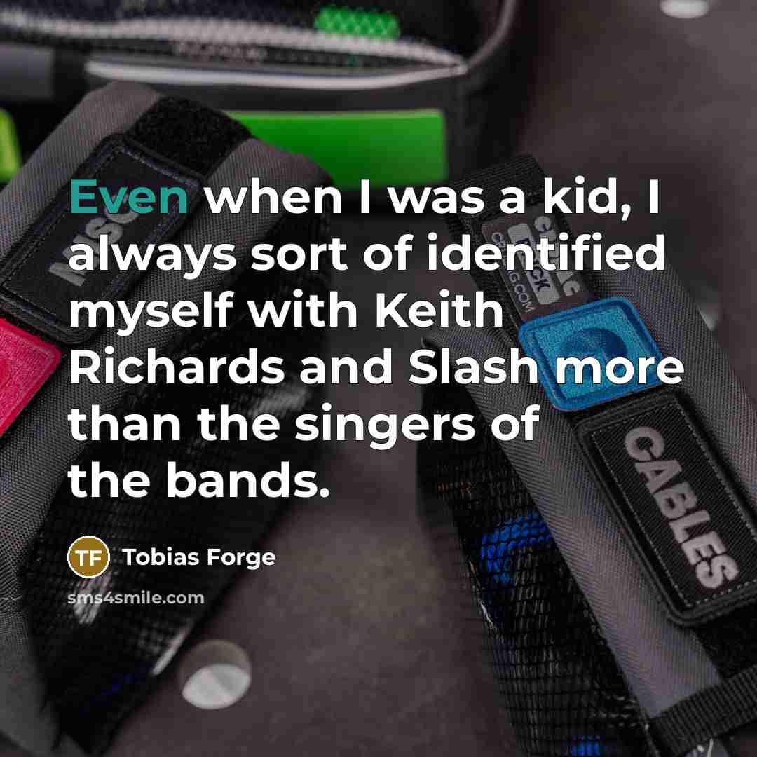 “Even when I was a kid, I always sort of identified myself with Keith Richards and Slash more than the singers of the bands.” quote by Tobias Forge