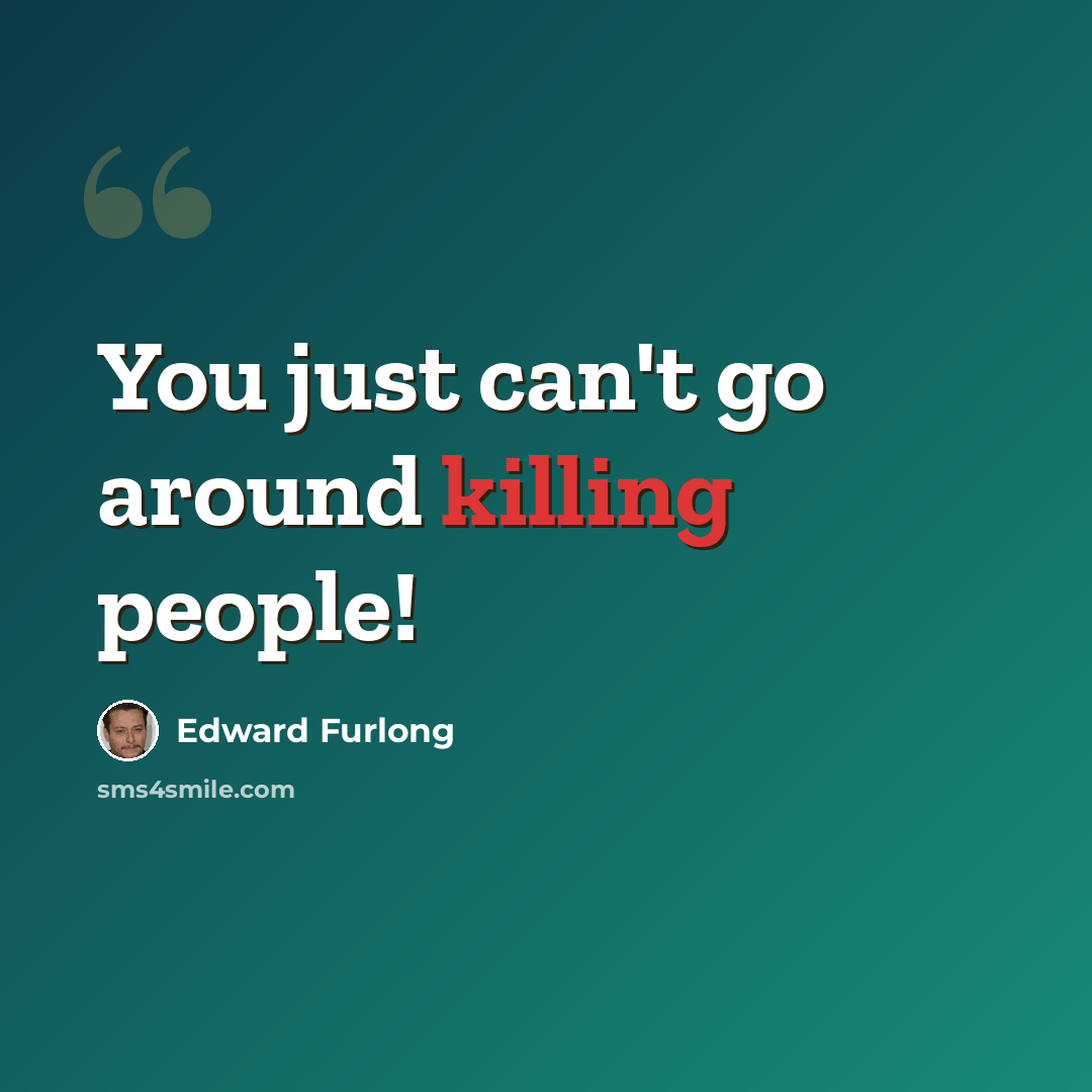 “You just can't go around killing people!” quote by Edward Furlong