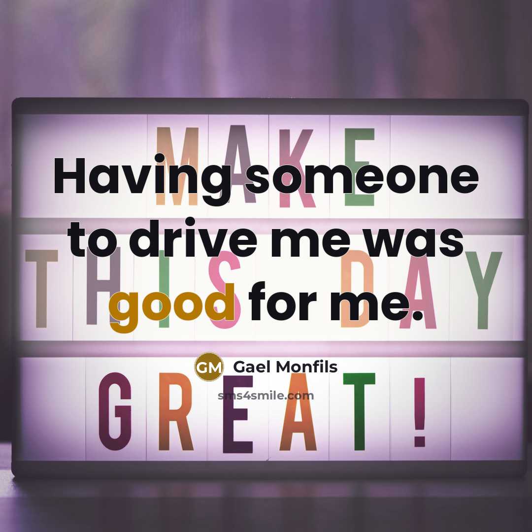 “Having someone to drive me was good for me.” quote by Gael Monfils