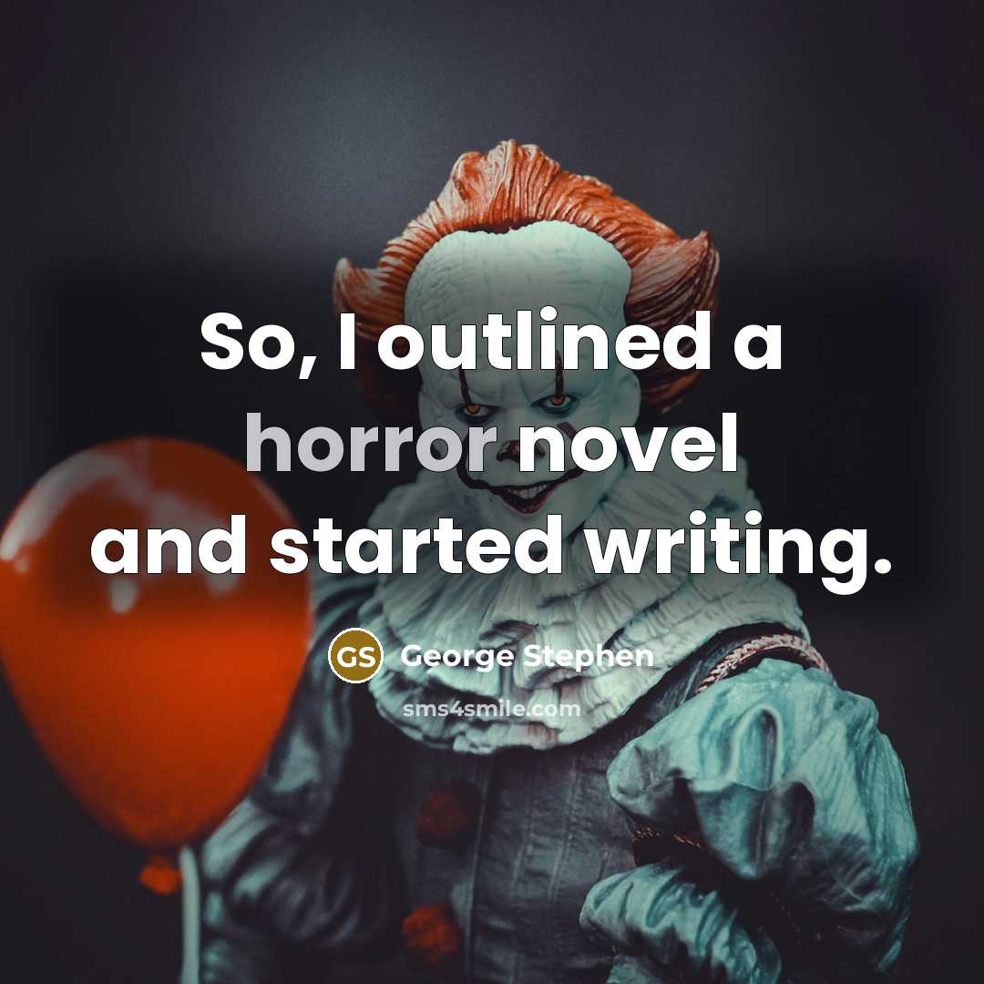 “So, I outlined a horror novel and started writing.” quote by George Stephen