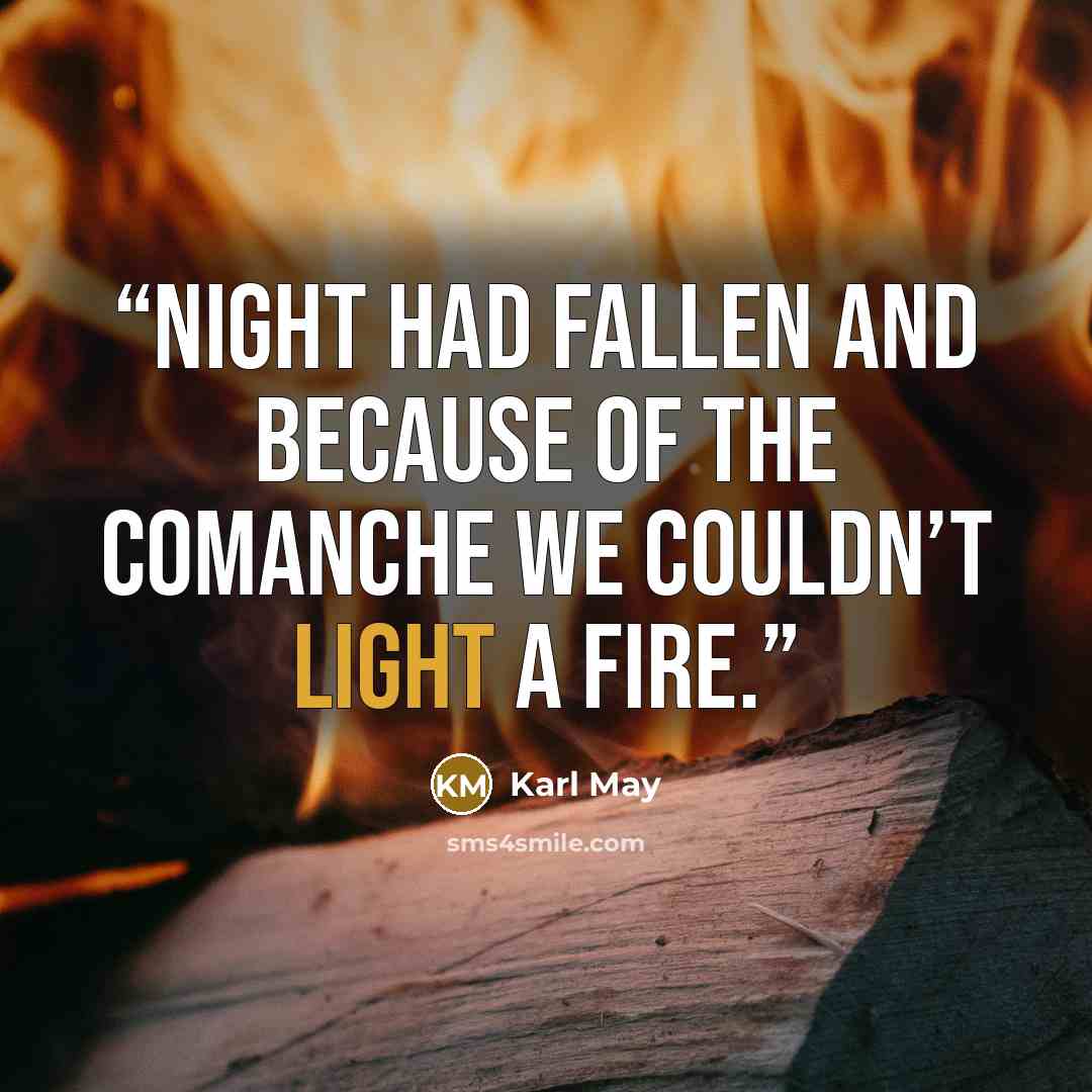 “Night had fallen and because of the Comanche we couldn’t light a fire.” quote by Karl May