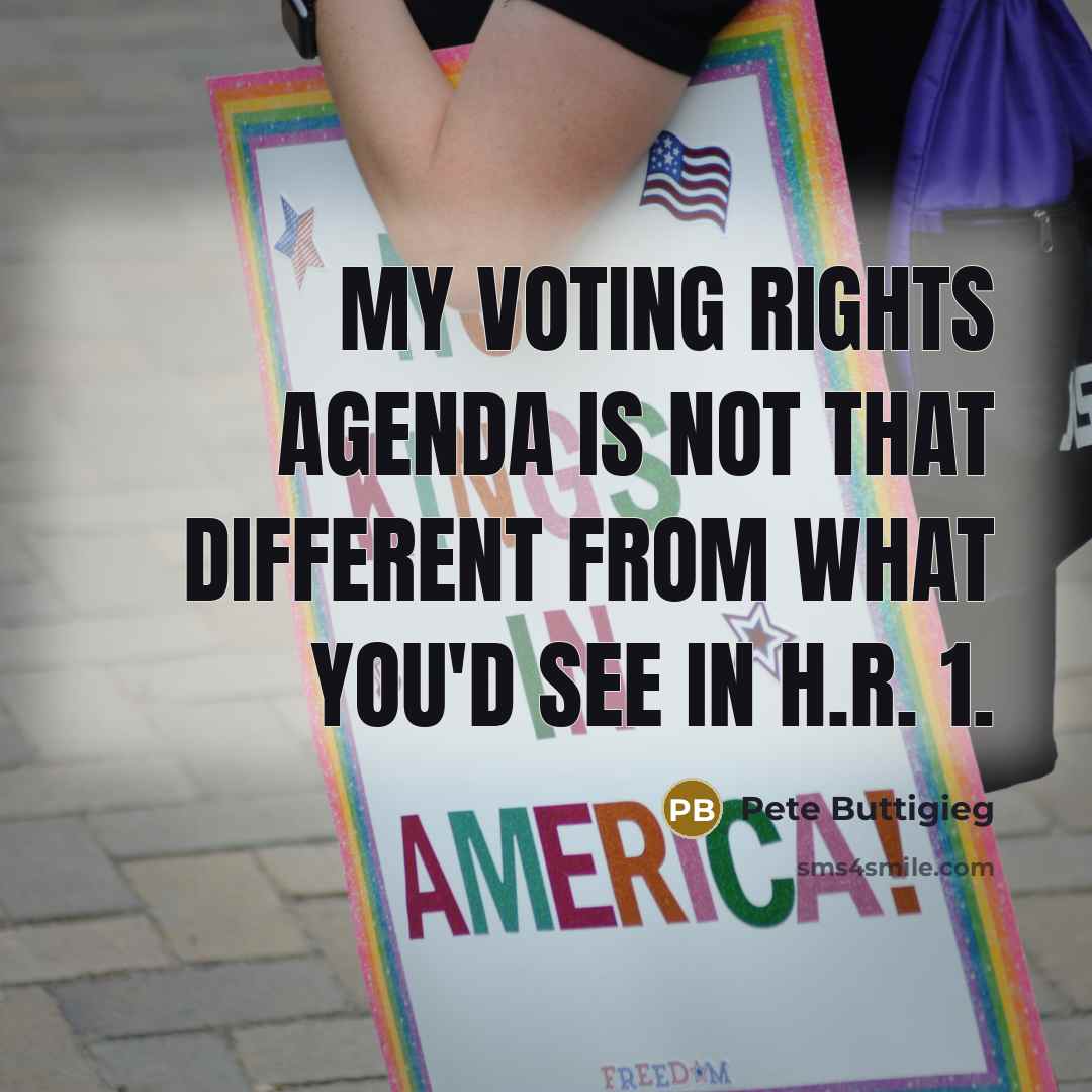 “My voting rights agenda is not that different from what you'd see in H.R. 1.” quote by Pete Buttigieg