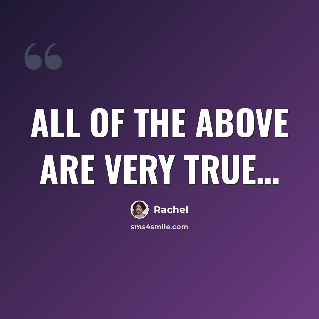 “All of the above are very true…” quote by Rachel