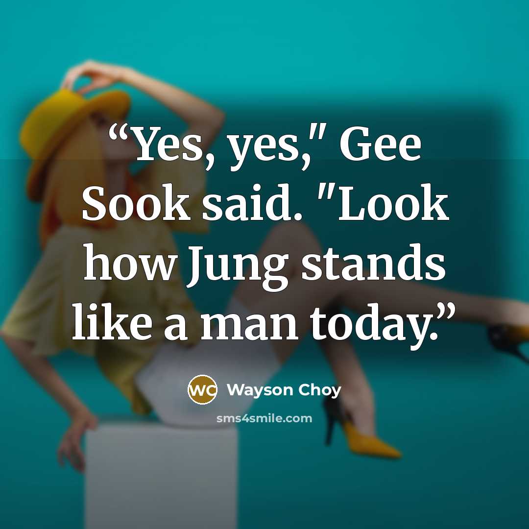 “Yes, yes," Gee Sook said. "Look how Jung stands like a man today.” quote by Wayson Choy