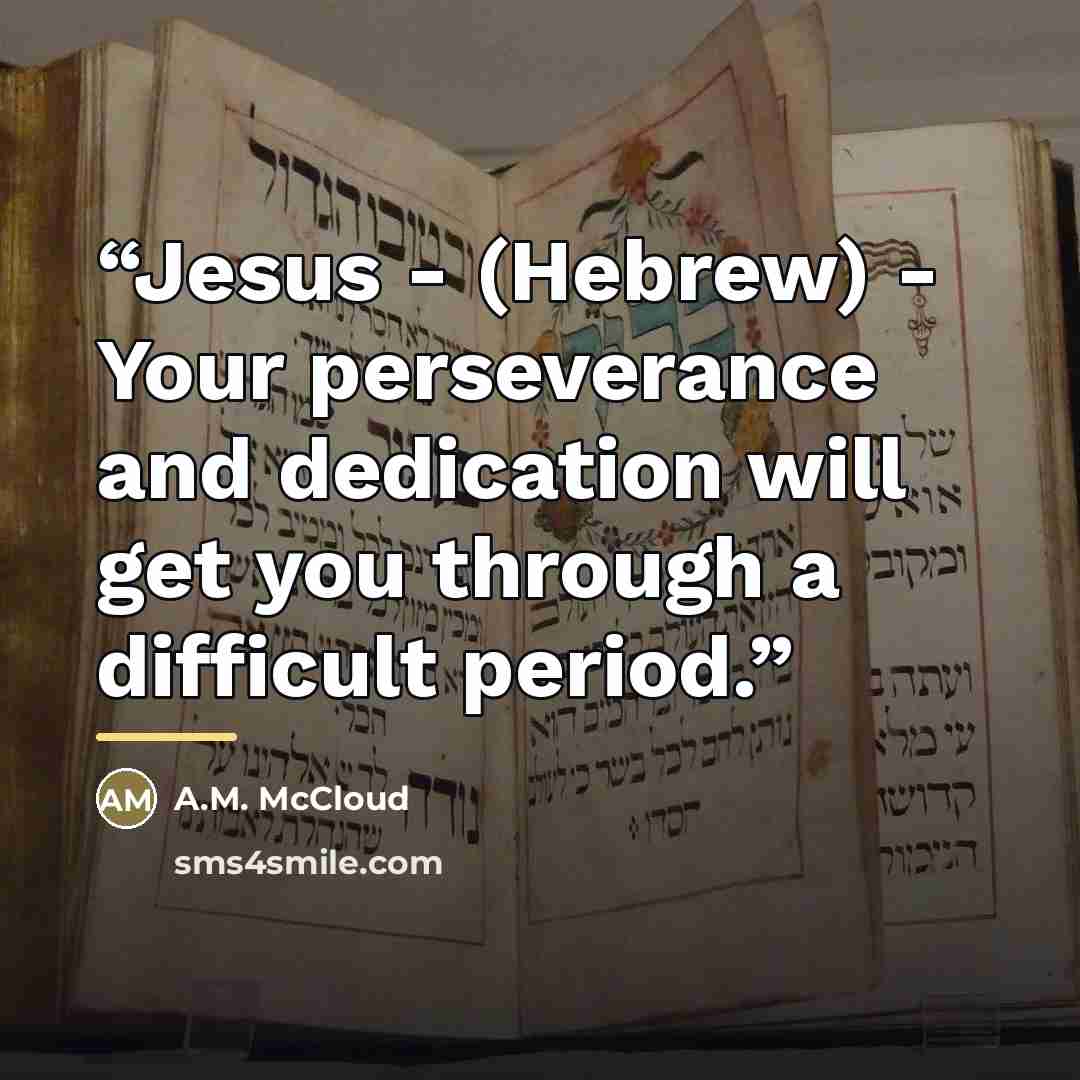 “Jesus - (Hebrew) - Your perseverance and dedication will get you through a difficult period.” quote by A.M. McCloud