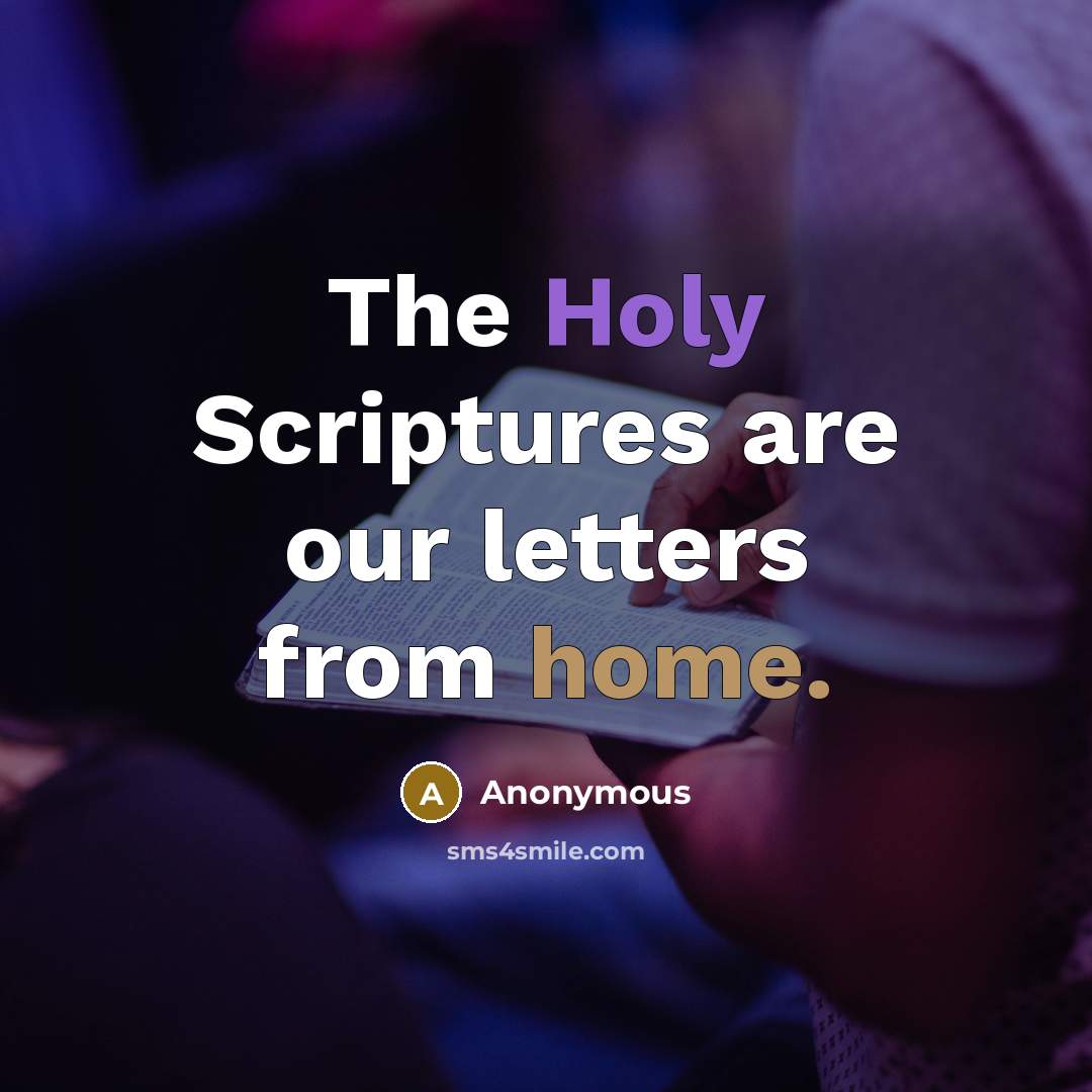 “The Holy Scriptures are our letters from home.” quote by Anonymous