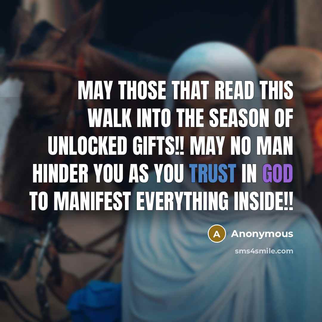 “May those that read this walk into the season of unlocked gifts!! May no man hinder you as you trust in God to manifest everything inside!!” quote by Anonymous
