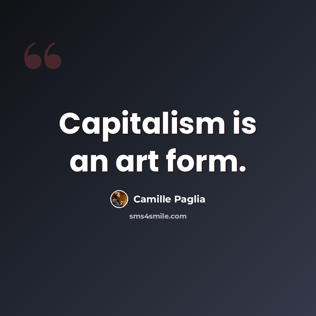 “Capitalism is an art form.” quote by Camille Paglia