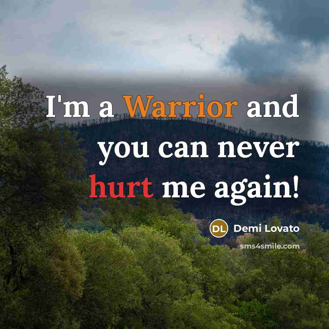 “I'm a Warrior and you can never hurt me again!” quote by Demi Lovato