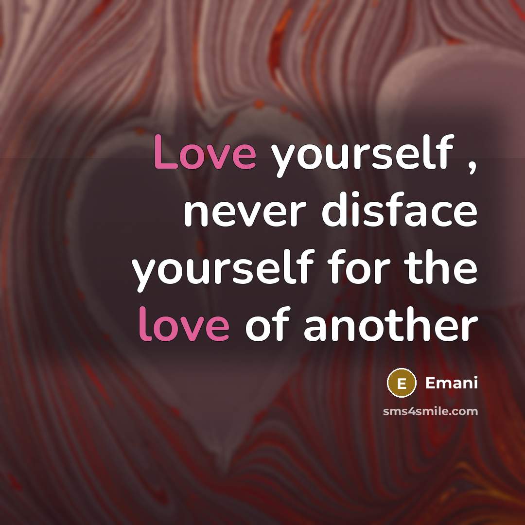 “Love yourself , never disface yourself for the love of another” quote by Emani