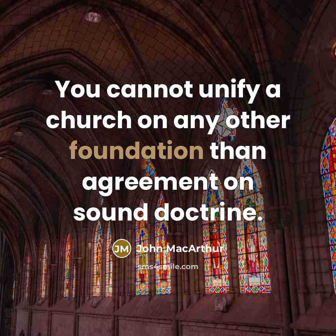 “You cannot unify a church on any other foundation than agreement on sound doctrine.” quote by John MacArthur