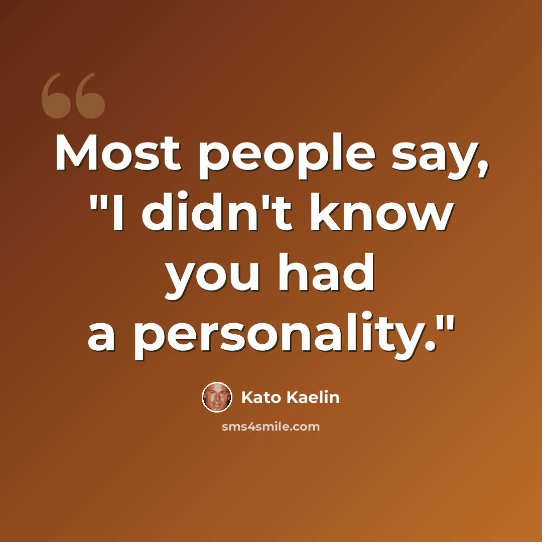 “Most people say, "I didn't know you had a personality."” quote by Kato Kaelin