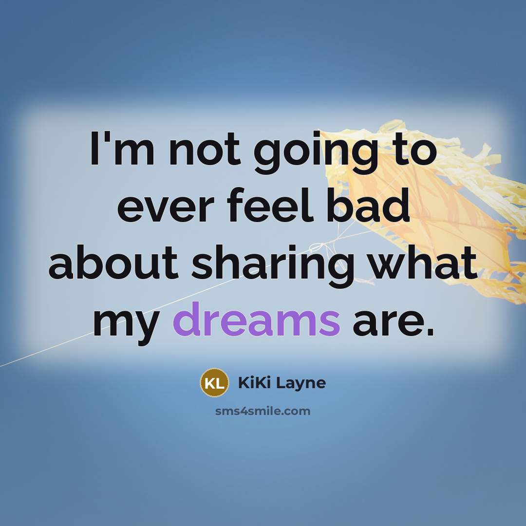 “I'm not going to ever feel bad about sharing what my dreams are.” quote by KiKi Layne