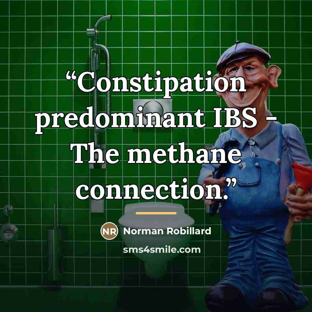 “Constipation predominant IBS - The methane connection.” quote by Norman Robillard