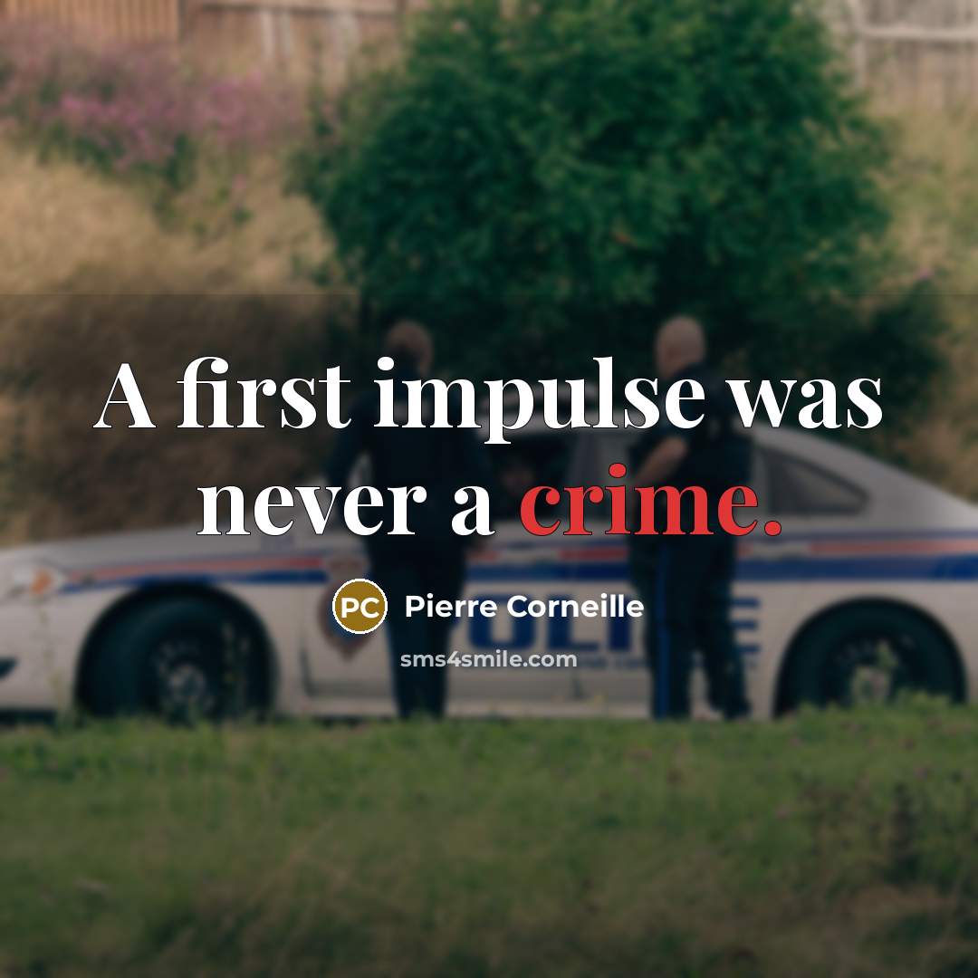 “A first impulse was never a crime.” quote by Pierre Corneille