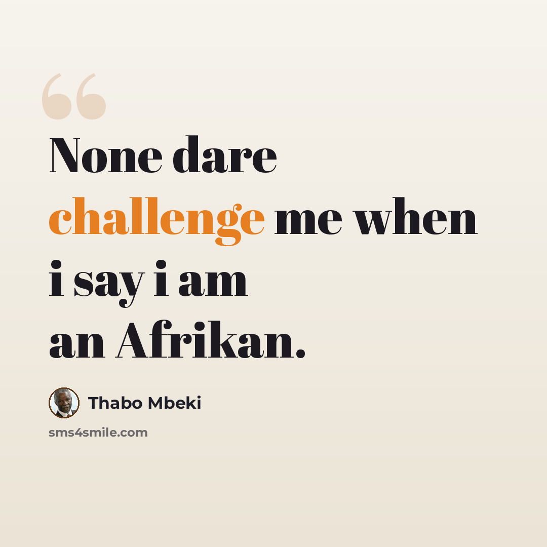 “None dare challenge me when i say i am an Afrikan.” quote by Thabo Mbeki