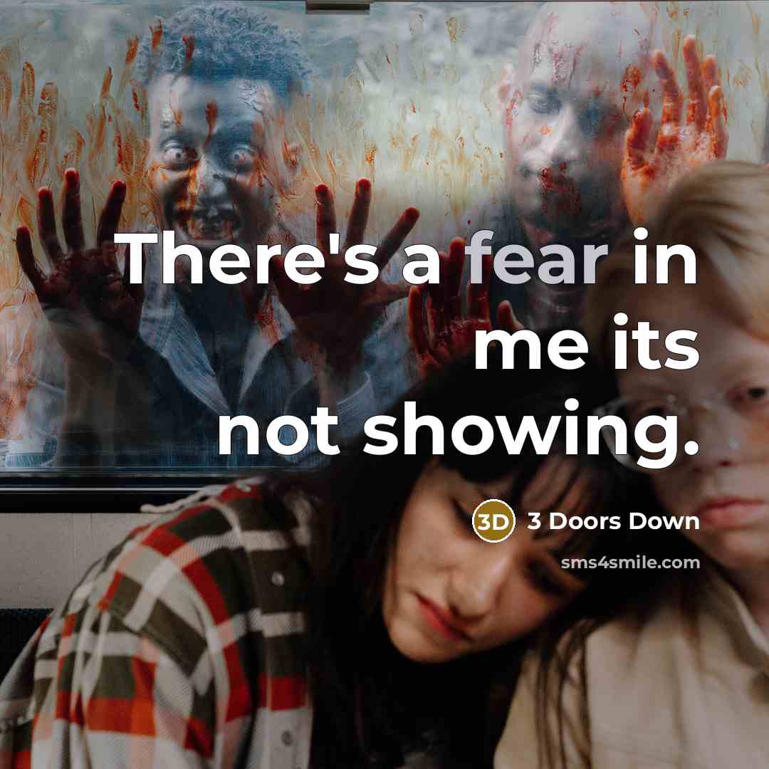 “There's a fear in me its not showing.” quote by 3 Doors Down